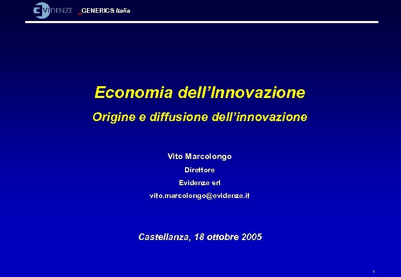 GENERICS Italia Economia dell’Innovazione Origine e diffusione dell’innovazione Vito Marcolongo Direttore Evidenze srl vito.