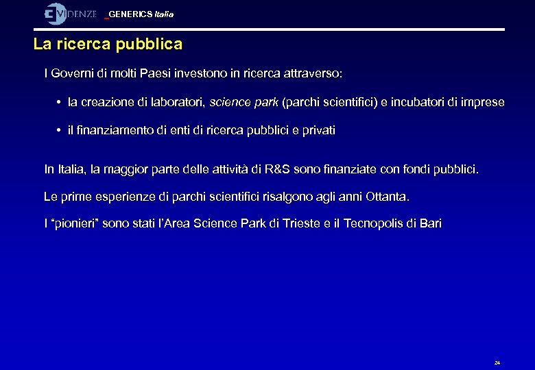 GENERICS Italia La ricerca pubblica I Governi di molti Paesi investono in ricerca attraverso:
