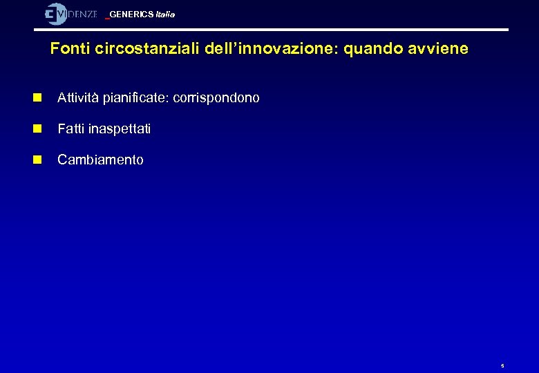 GENERICS Italia Fonti circostanziali dell’innovazione: quando avviene n Attività pianificate: corrispondono n Fatti inaspettati