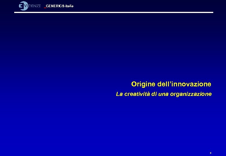 GENERICS Italia Origine dell’innovazione La creatività di una organizzazione 8 