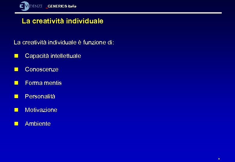 GENERICS Italia La creatività individuale è funzione di: n Capacità intellettuale n Conoscenze n