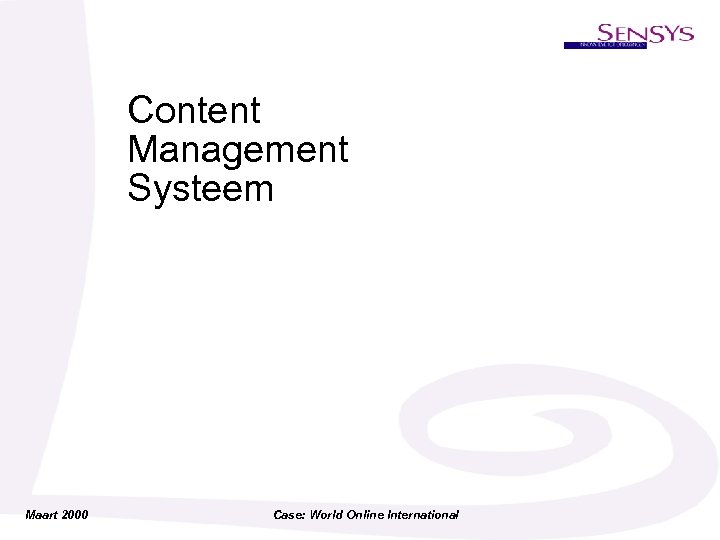 Content Management Systeem Maart 2000 Case: World Online International 