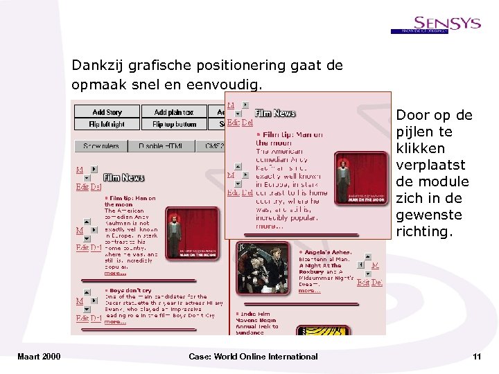 Dankzij grafische positionering gaat de opmaak snel en eenvoudig. Door op de pijlen te