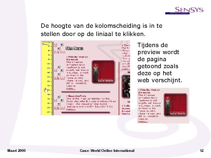 De hoogte van de kolomscheiding is in te stellen door op de liniaal te