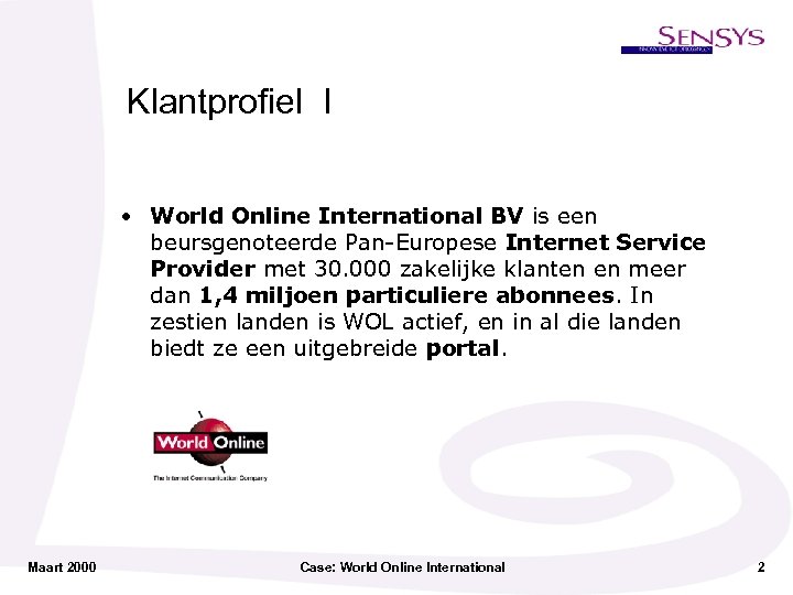 Klantprofiel I • World Online International BV is een beursgenoteerde Pan-Europese Internet Service Provider