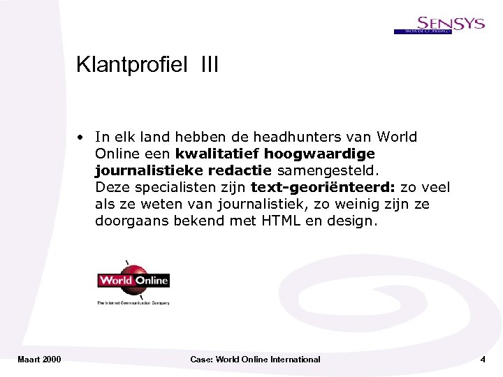 Klantprofiel III • In elk land hebben de headhunters van World Online een kwalitatief