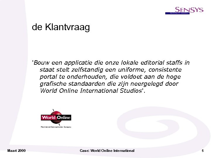 de Klantvraag 'Bouw een applicatie die onze lokale editorial staffs in staat stelt zelfstandig