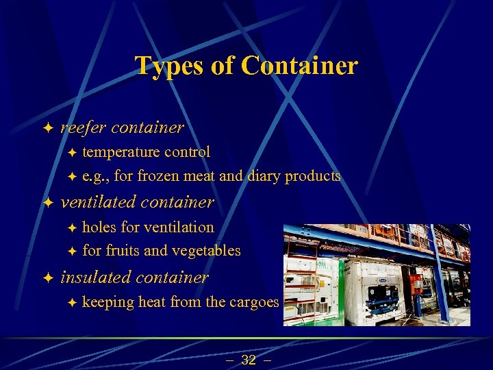 Types of Container ö reefer container temperature control ö e. g. , for frozen