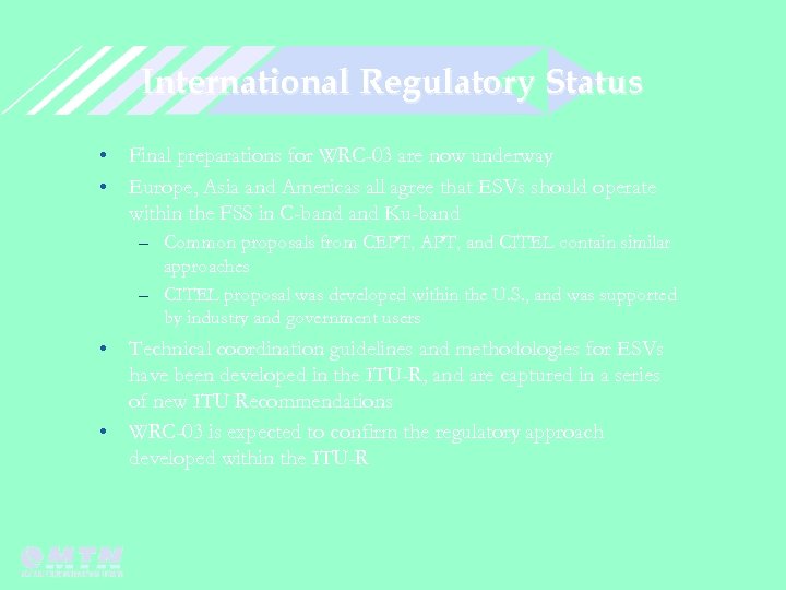 International Regulatory Status • Final preparations for WRC-03 are now underway • Europe, Asia