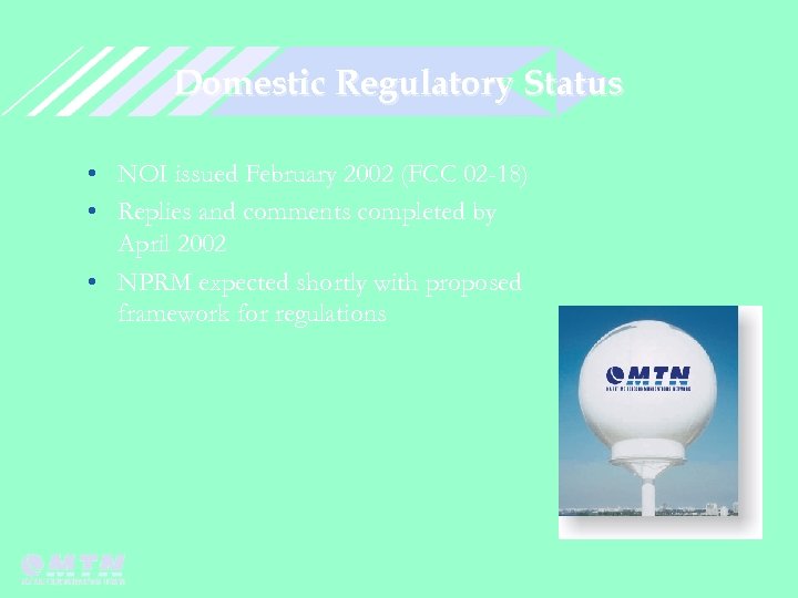 Domestic Regulatory Status • NOI issued February 2002 (FCC 02 -18) • Replies and