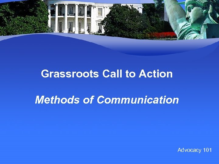 Grassroots Call to Action Methods of Communication Advocacy 101 