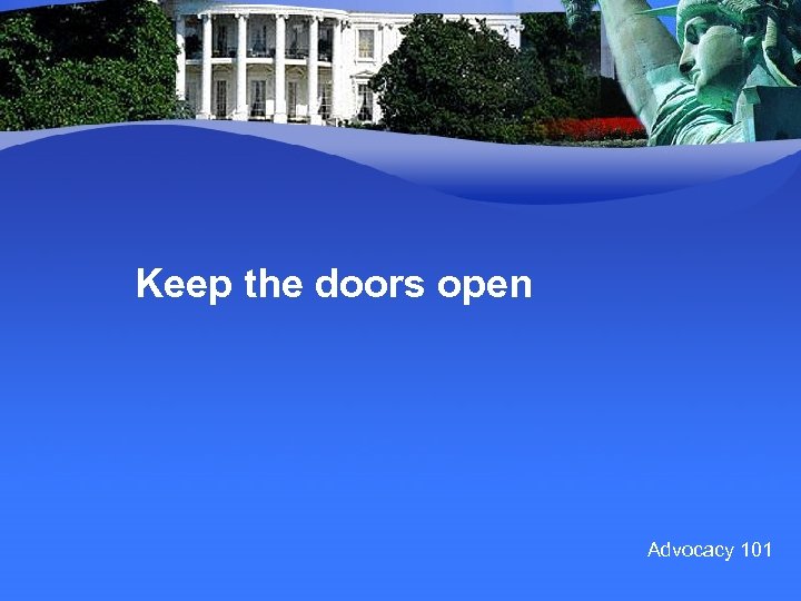 Keep the doors open Advocacy 101 