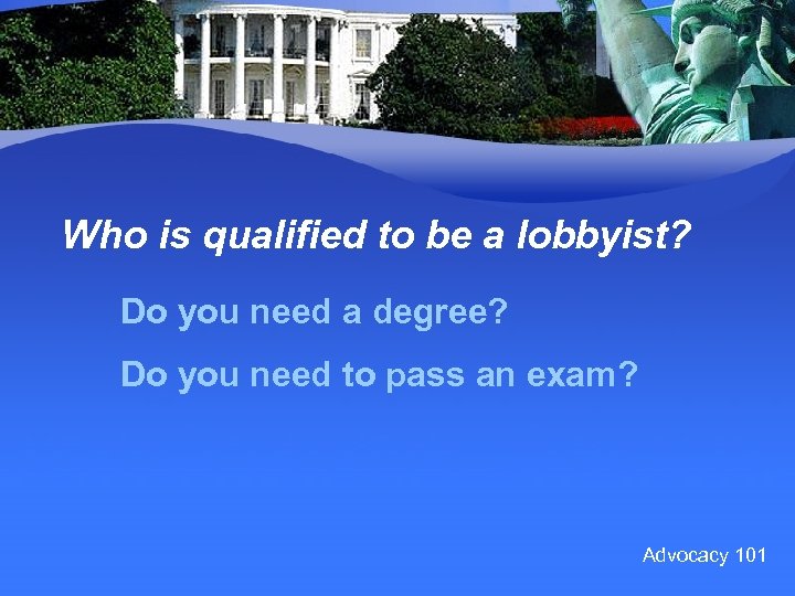 Who is qualified to be a lobbyist? Do you need a degree? Do you