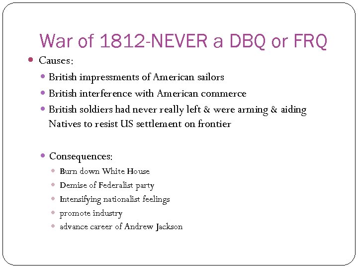 War of 1812 -NEVER a DBQ or FRQ Causes: British impressments of American sailors