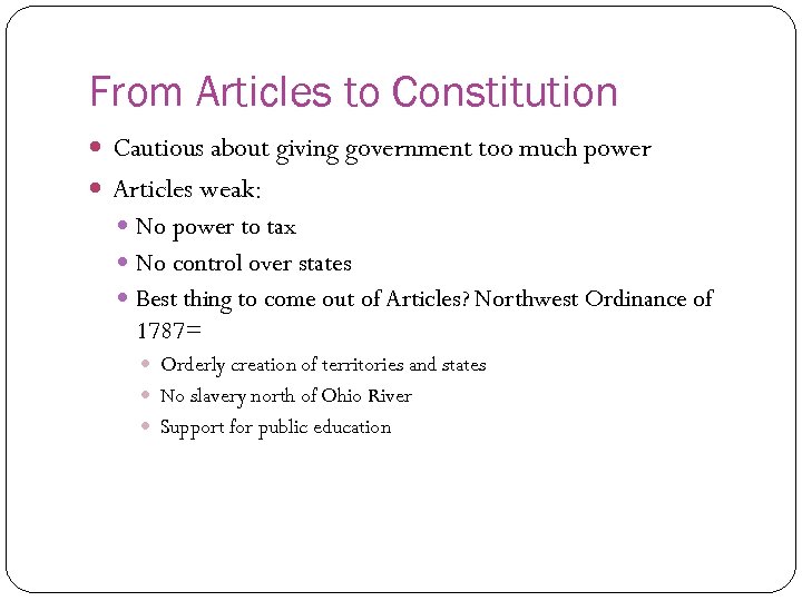 From Articles to Constitution Cautious about giving government too much power Articles weak: No