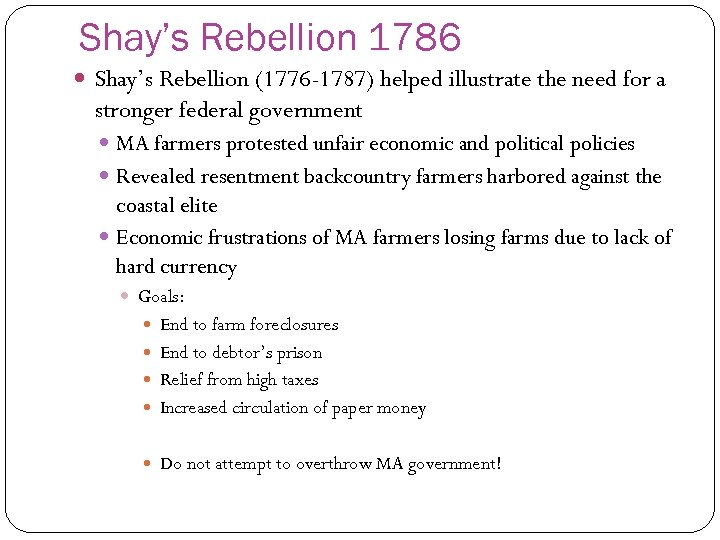 Shay’s Rebellion 1786 Shay’s Rebellion (1776 -1787) helped illustrate the need for a stronger