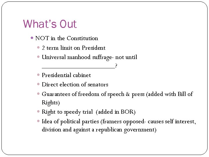 What’s Out NOT in the Constitution 2 term limit on President Universal manhood suffrage-