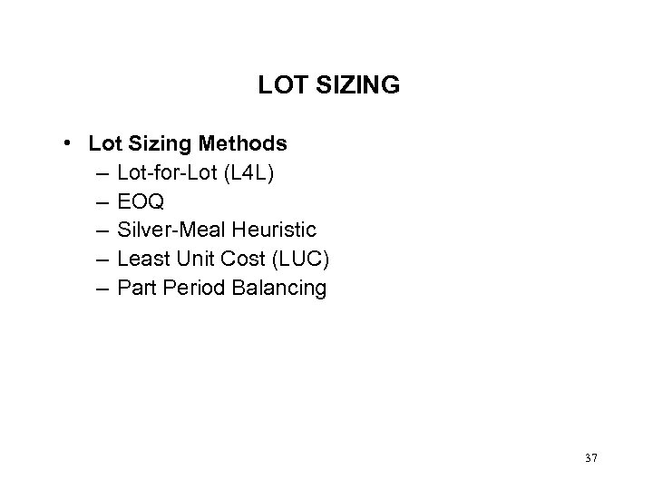 LOT SIZING • Lot Sizing Methods – Lot-for-Lot (L 4 L) – EOQ –