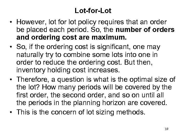 Lot-for-Lot • However, lot for lot policy requires that an order be placed each
