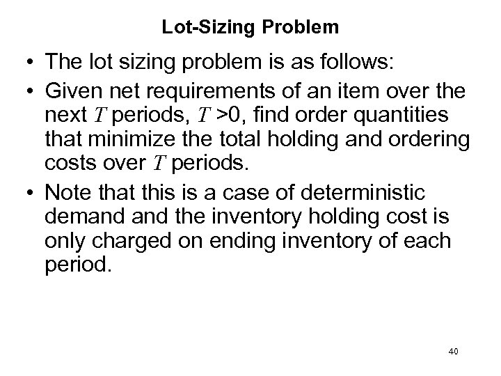 Lot-Sizing Problem • The lot sizing problem is as follows: • Given net requirements