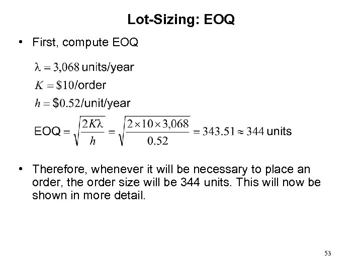 Lot-Sizing: EOQ • First, compute EOQ • Therefore, whenever it will be necessary to
