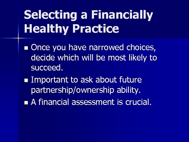 Selecting a Financially Healthy Practice Once you have narrowed choices, decide which will be