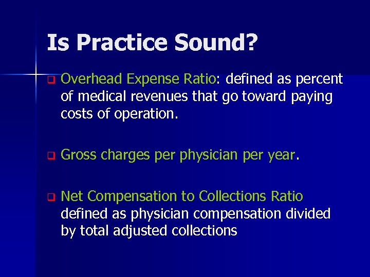 Is Practice Sound? q Overhead Expense Ratio: defined as percent of medical revenues that
