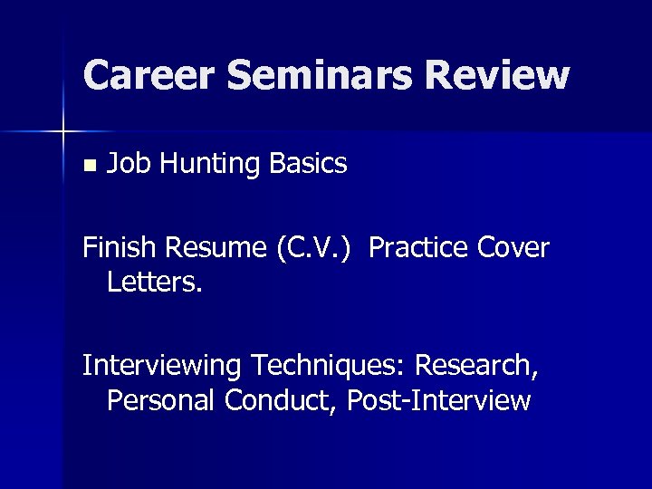Career Seminars Review n Job Hunting Basics Finish Resume (C. V. ) Practice Cover