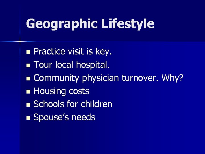 Geographic Lifestyle Practice visit is key. n Tour local hospital. n Community physician turnover.