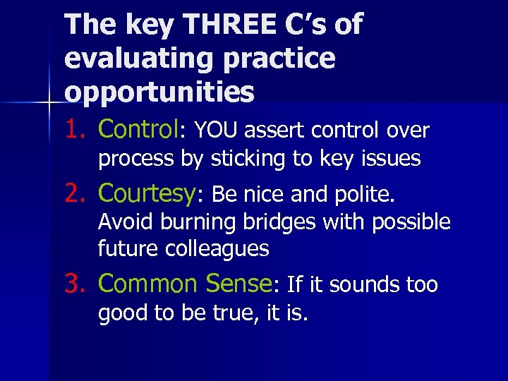 The key THREE C’s of evaluating practice opportunities 1. Control: YOU assert control over
