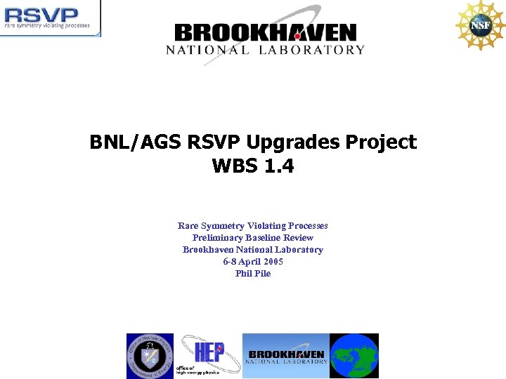 BNL/AGS RSVP Upgrades Project WBS 1. 4 Rare Symmetry Violating Processes Preliminary Baseline Review