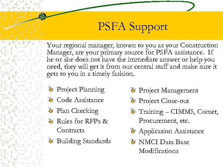 PSFA Support Your regional manager, known to you as your Construction Manager, are your