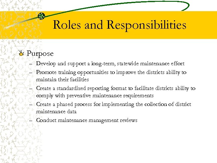 Roles and Responsibilities Purpose – Develop and support a long-term, statewide maintenance effort –