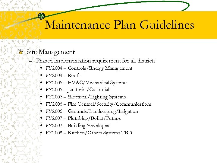 Maintenance Plan Guidelines Site Management – Phased implementation requirement for all districts • •