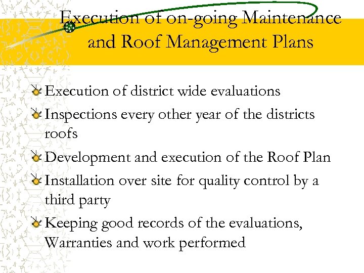 Execution of on-going Maintenance and Roof Management Plans Execution of district wide evaluations Inspections