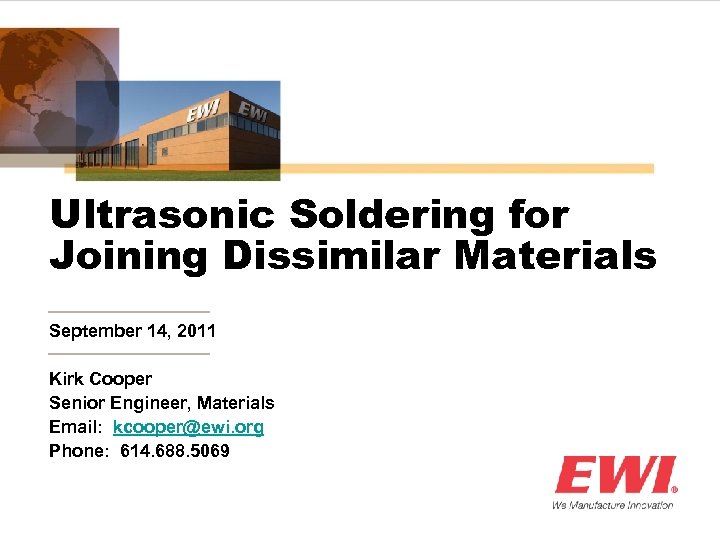 Ultrasonic Soldering for Joining Dissimilar Materials September 14, 2011 Kirk Cooper Senior Engineer, Materials