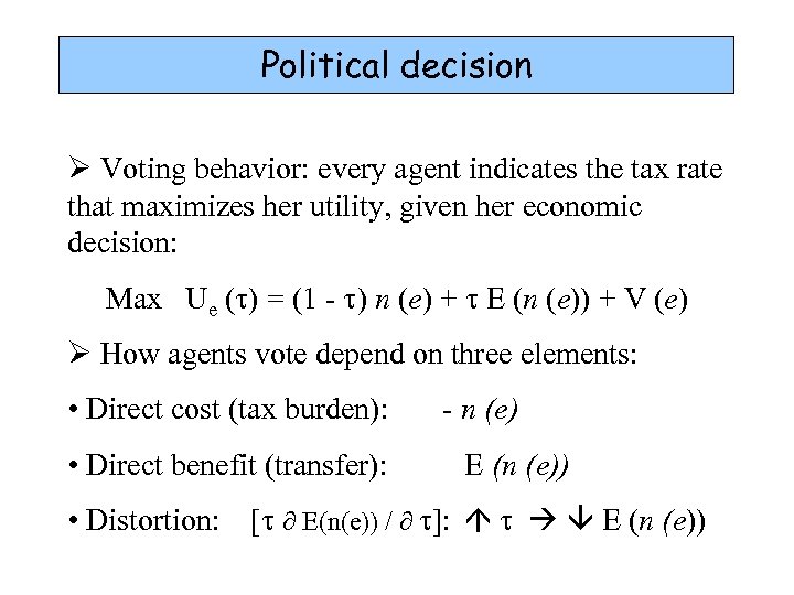 Political decision Ø Voting behavior: every agent indicates the tax rate that maximizes her