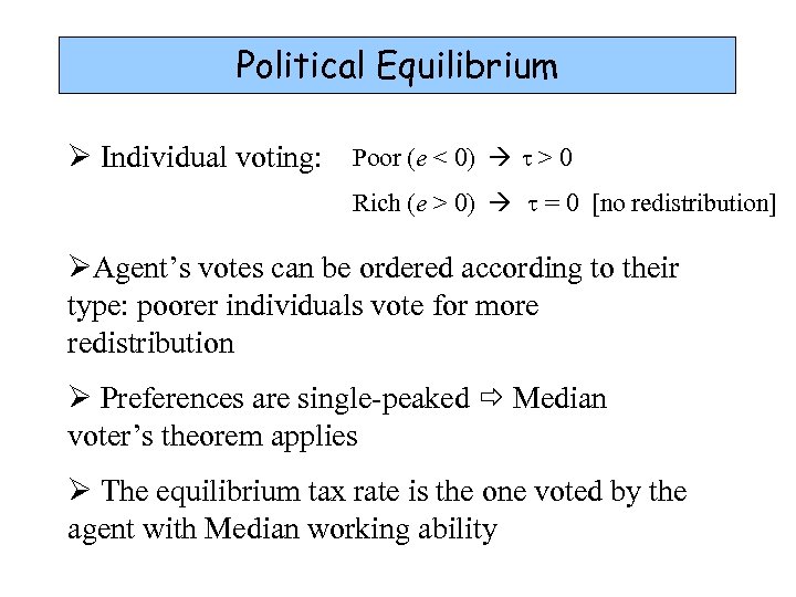 Political Equilibrium Ø Individual voting: Poor (e < 0) t > 0 Rich (e