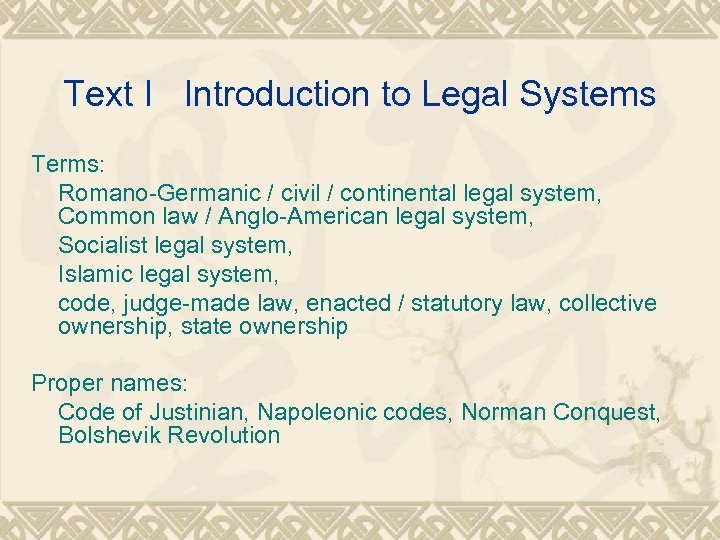 Text I Introduction to Legal Systems Terms: Romano-Germanic / civil / continental legal system,