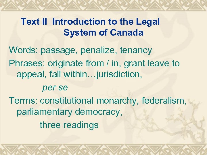 Text II Introduction to the Legal System of Canada Words: passage, penalize, tenancy Phrases: