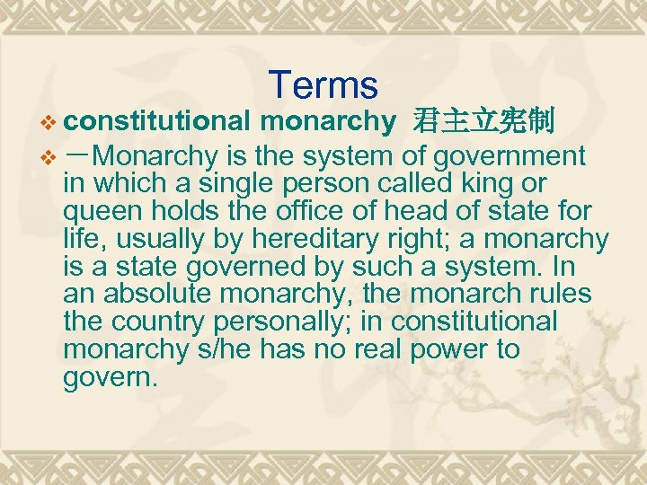 v constitutional Terms monarchy 君主立宪制 v －Monarchy is the system of government in which