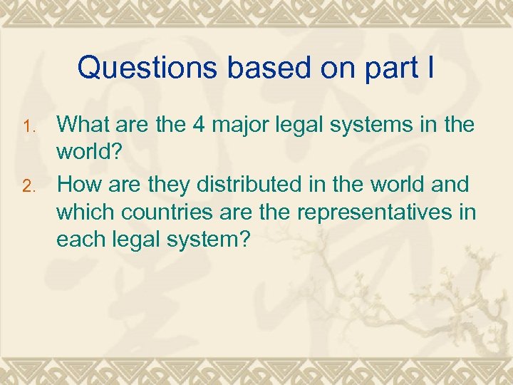 Questions based on part I 1. 2. What are the 4 major legal systems