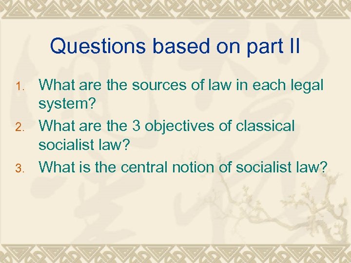 Questions based on part II 1. 2. 3. What are the sources of law