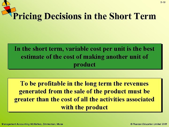 5 -18 Pricing Decisions in the Short Term In the short term, variable cost