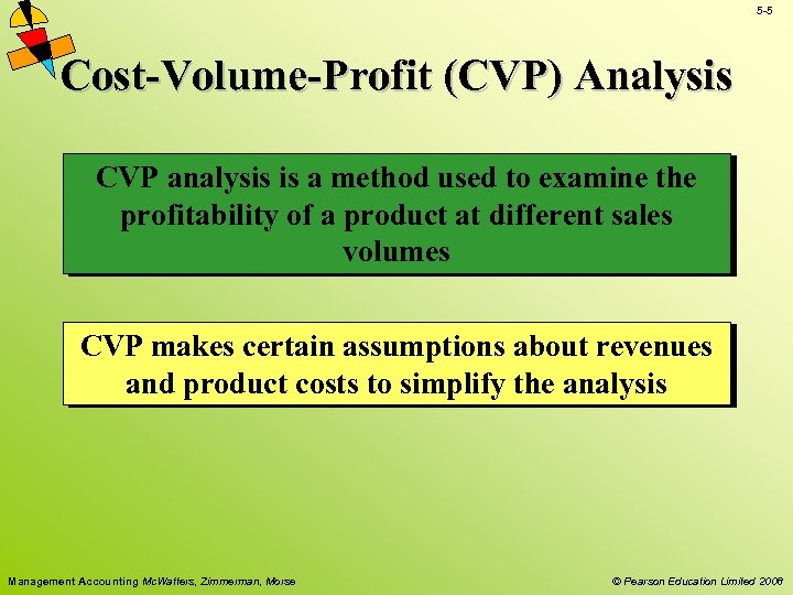 5 -5 Cost-Volume-Profit (CVP) Analysis CVP analysis is a method used to examine the