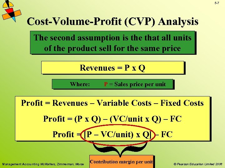 5 -7 Cost-Volume-Profit (CVP) Analysis The second assumption is the that all units of
