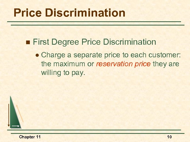 Price Discrimination n First Degree Price Discrimination l Chapter 11 Charge a separate price
