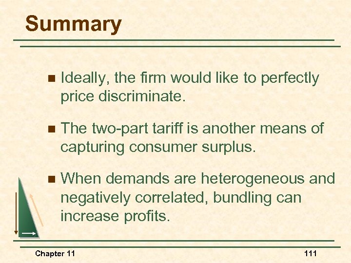 Summary n Ideally, the firm would like to perfectly price discriminate. n The two-part