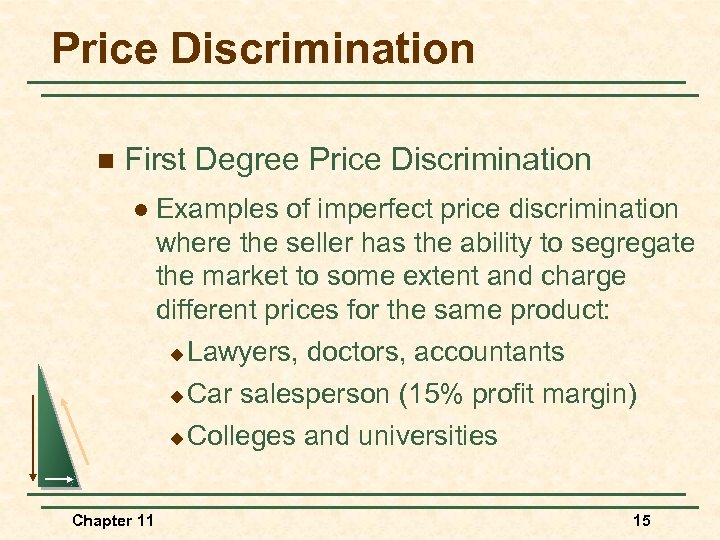 Price Discrimination n First Degree Price Discrimination l Examples of imperfect price discrimination where