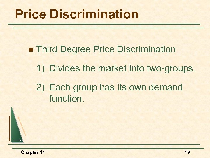 Price Discrimination n Third Degree Price Discrimination 1) Divides the market into two-groups. 2)